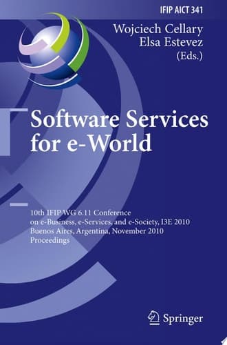 Software Services for e-World 10th IFIP WG 6.11 Conference on e-Business, e-Services, and e-Society, I3E 2010, Buenos Aires, Argentina, November 3-5, 2010, Proceedings