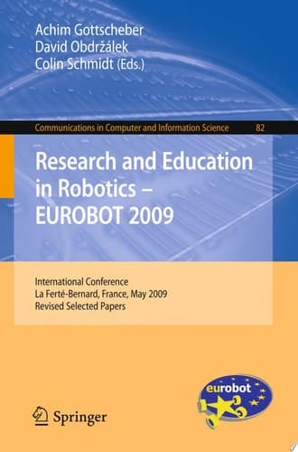 Research and Education in Robotics - EUROBOT 2009 International Conference, la Ferté-Bernard, France, May 21-23, 2009. Revised Selected Papers