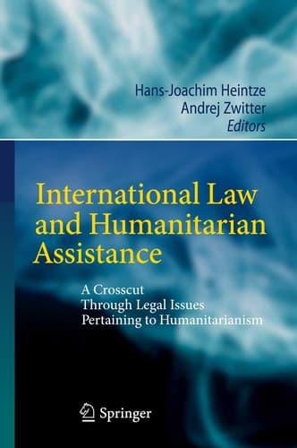 International Law and Humanitarian Assistance A Crosscut Through Legal Issues Pertaining to Humanitarianism