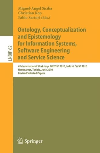 Ontology, Conceptualization and Epistemology for Information Systems, Software Engineering and Service Science 4th International Workshop, ONTOSE 2010, Held at CAiSE 2010, Hammamet, Tunisia, June 7-8, 2010, Revised Selected Papers