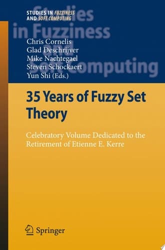 35 Years of Fuzzy Set Theory Celebratory Volume Dedicated to the Retirement of Etienne E. Kerre