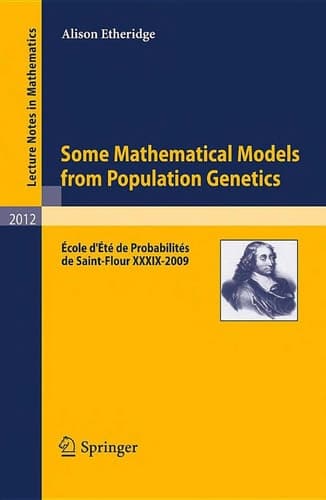 Some Mathematical Models from Population Genetics École D'Été de Probabilités de Saint-Flour XXXIX-2009