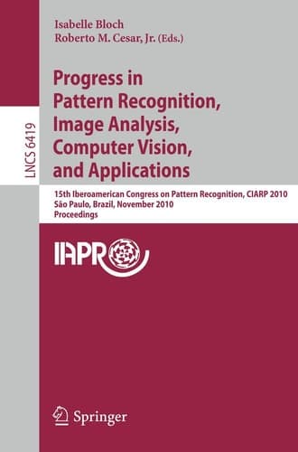 Progress in Pattern Recognition, Image Analysis, Computer Vision, and Applications 15th Iberoamerican Congress on Pattern Recognition, CIARP 2010, Sao Paulo, Brazil, November 8-11, 2010, Proceedings