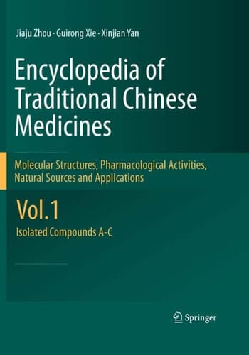 Encyclopedia of Traditional Chinese Medicines - Molecular Structures, Pharmacological Activities, Natural Sources and Applications Vol. 1: Isolated Compounds A-C