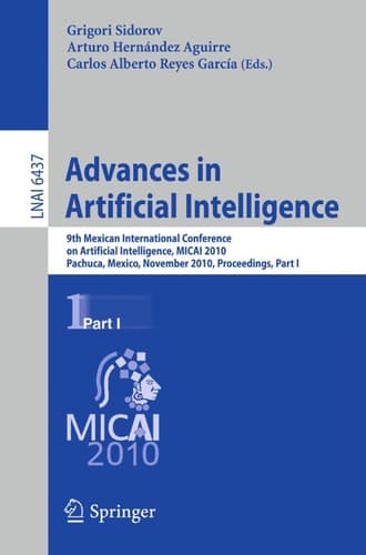 Advances in Artificial Intelligence 9th Mexican International Conference on Artificial Intelligence, MICAI 2010, Pachuca, Mexico, November 8-13, 2010, Proceedings
