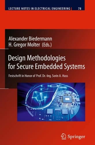 Design Methodologies for Secure Embedded Systems Festschrift in Honor of Prof. Dr.-Ing. Sorin A. Huss