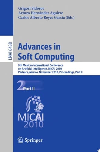 Advances in Soft Computing 9th Mexican International Conference on Artificial Intelligence, MICAI 2010, Pachuca, Mexico, November 8-13, 2010, Proceedings