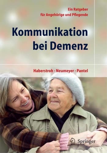 Kommunikation bei Demenz Ein Ratgeber für Angehörige und Pflegende