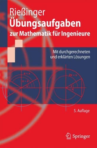 Übungsaufgaben zur Mathematik für Ingenieure Mit durchgerechneten und erklärten Lösungen