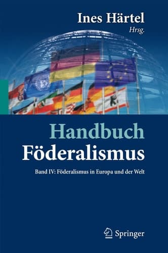 Handbuch Föderalismus - Föderalismus als demokratische Rechtsordnung und Rechtskultur in Deutschland, Europa und der Welt Band IV: Föderalismus in Europa und der Welt