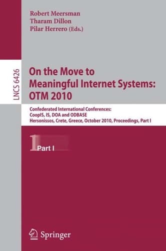 On the Move to Meaningful Internet Systems, OTM 2010 Confederated International Conferences: CoopIS, IS, DOA and ODBASE, Hersonissos, Greece, October 25-29, 2010, Proceedings