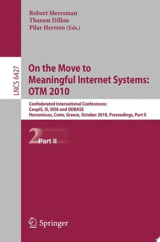 On the Move to Meaningful Internet Systems Confederated International Conferences: CoopIS, IS, DOA and ODBASE, Hersonissos, Crete, Greece, October 25-29, 1010, Proceedings