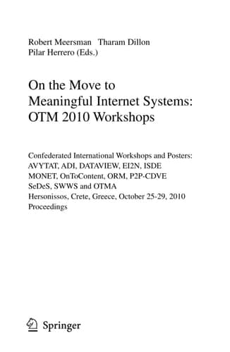 On the Move to Meaningful Internet Systems: OTM 2010 International Workshops: AVYTAT, ADI, DATAVIEW, EI2N, ISDE, MONET, OnToContent, ORM, P2P-CDVE, SeDeS, SWWS and OTMA