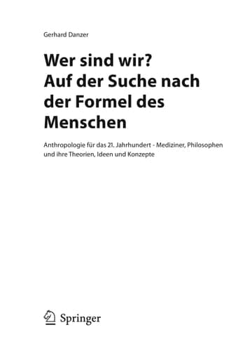 Wer sind wir? Auf der Suche nach der Formel des Menschen Anthropologie für das 21. Jahrhundert - Mediziner, Philosophen und ihre Theorien, Ideen und Konzepte