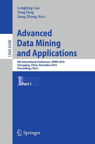 Advanced Data Mining and Applications: 6th International Conference, ADMA 2010, Chongqing, China, November 19-21, 2010, Proceedings, Part I (Lecture Notes in Computer Science, 6440)