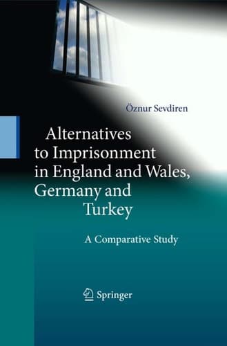 Alternatives to Imprisonment in England and Wales, Germany and Turkey A Comparative Study
