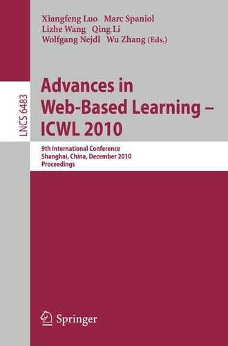 Advances in Web-Based Learning - ICWL 2010: 9th International Conference, Shanghai, China, December 8-10, 2010, Proceedings (Lecture Notes in Computer Science, 6483)