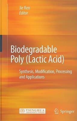 Biodegradable Poly (Lactic Acid) Synthesis, Modification, Processing and Applications