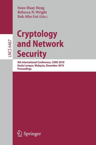 Cryptology and Network Security 9th International Conference, CANS 2010, Kuala Lumpur, Malaysia, December 12-14, 2010, Proceedings