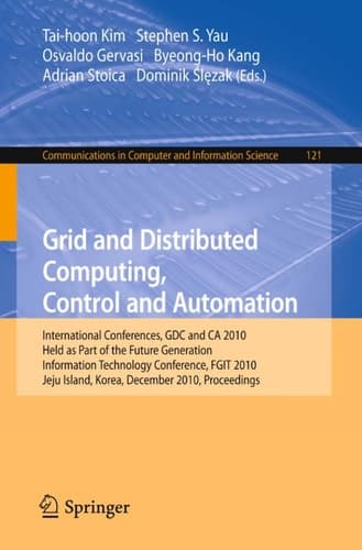 Grid and Distributed Computing, Control and Automation International Conferences, GDC and CA 2010, Held as Part of the Future Generation Information Technology Conference, FGIT 2010, Jeju Island, Korea, December 13-15, 2010. Proceedings