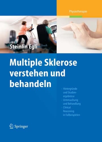 Multiple Sklerose verstehen und behandeln Hintergründe und Studienergebnisse - Untersuchung und Behandlung - Clinical Reasoning in Fallbeispielen