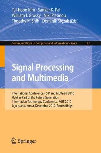 Signal Processing and Multimedia International Conferences, SIP and MulGraB 2010, Held as Part of the Future Generation Information Technology Conference, FGIT 2010, Jeju Island, Korea, December 13-15, 2010. Proceedings