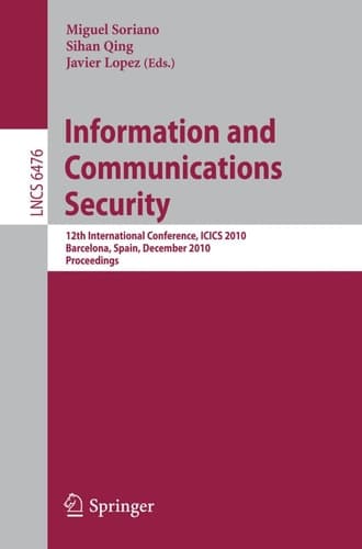 Information and Communications Security 12th International Conference, ICICS 2010, Barcelona, Spain, December 15-17, 2010 Proceedings