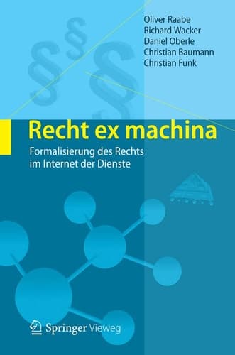 Recht ex machina Formalisierung des Rechts im Internet der Dienste