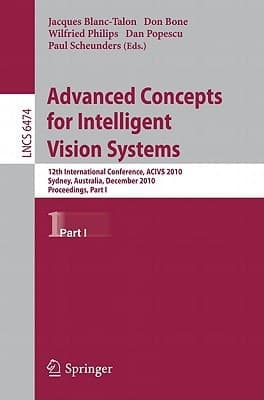Advanced Concepts for Intelligent Vision Systems: 12th International Conference, ACIVS 2010, Sydney, Australia, December 13-16, 2010, Proceedings, Part I (Lecture Notes in Computer Science, 6474)