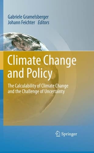Climate Change and Policy The Calculability of Climate Change and the Challenge of Uncertainty