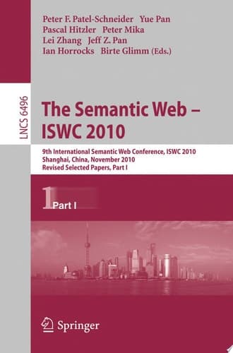 The Semantic Web - ISWC 2010 9th International Semantic Web Conference, ISWC 2010, Shanghai, China, November 7-11, 2010, Revised Selected Papers