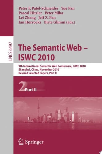 The Semantic Web - ISWC 2010 9th International Semantic Web Conference, ISWC 2010, Shanghai, China, November 7-11, 2010, Revised Selected Papers