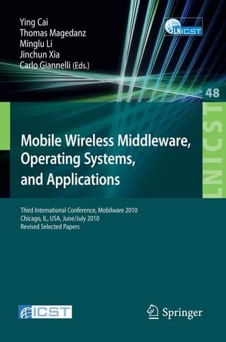 Mobile Wireless Middleware, Operating Systems, and Applications Third International Conference, Mobilware 2010, Chicago, IL, USA, June 30 - July 2, 2010, Revised Selected Papers