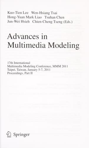 Advances in Multimedia Modeling 17th International Multimedia Modeling Conference, MMM 2011, Taipei, Taiwan, January 5-7, 2011, Proceedings