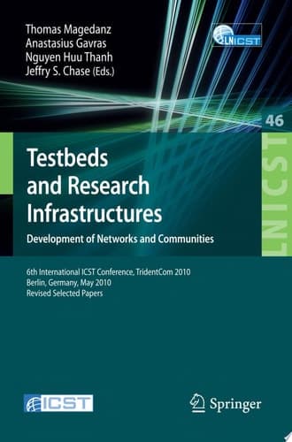 Testbeds and Research Infrastructures, Development of Networks and Communities 6th International ICST Conference, TridentCom 2010, Berlin, Germany, May 18-20, 2010, Revised Selected Papers