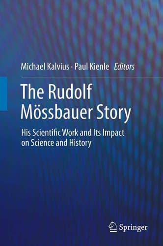 The Rudolf Mössbauer Story His Scientific Work and Its Impact on Science and History