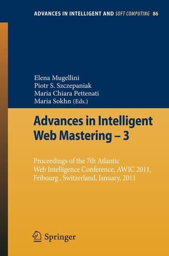 Advances in Intelligent Web Mastering - 3 Proceedings of the 7th Atlantic Web Intelligence Conference, AWIC 2011, Fribourg, Switzerland, January, 2011