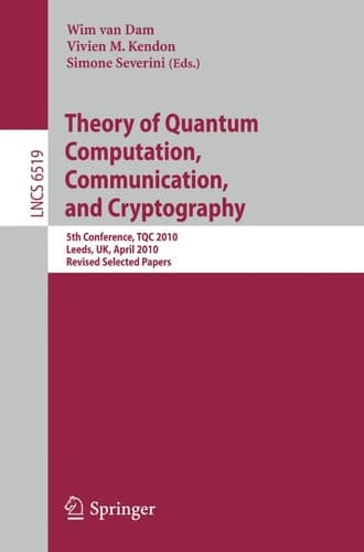 Theory of Quantum Computation, Communication and Cryptography 5th Conference, TQC 2010, Leeds, UK, April 13-15, 2010, Revised Selected Papers
