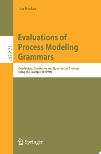 Evaluations of Process Modeling Grammars Ontological, Qualitative and Quantitative Analyses Using the Example of BPMN