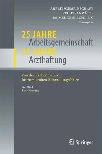 25 Jahre Arbeitsgemeinschaft - 25 Jahre Arzthaftung Von der Krähentheorie bis zum groben Behandlungsfehler