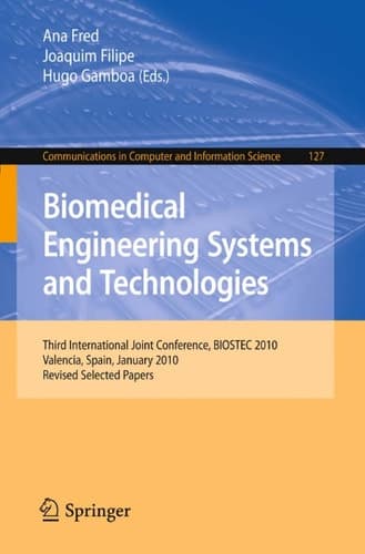 Biomedical Engineering Systems and Technologies Third International Joint Conference, BIOSTEC 2010, Valencia, Spain, January 20-23, 2010, Revised Selected Papers