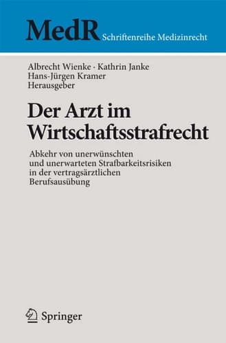 Der Arzt im Wirtschaftsstrafrecht Abkehr von unerwünschten und unerwarteten Strafbarkeitsrisiken in der vertragsärztlichen Berufsausübung