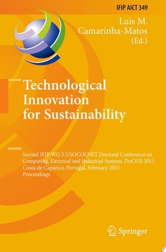 Technological Innovation for Sustainability Second IFIP WG 5.5/SOCOLNET Doctoral Conference on Computing, Electrical and Industrial Systems, DoCEIS 2011, Costa de Caparica, Portugal, February 22-24, 2011, Proceedings