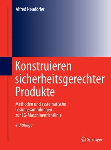 Konstruieren sicherheitsgerechter Produkte Methoden und systematische Lösungssammlungen zur EG-Maschinenrichtlinie