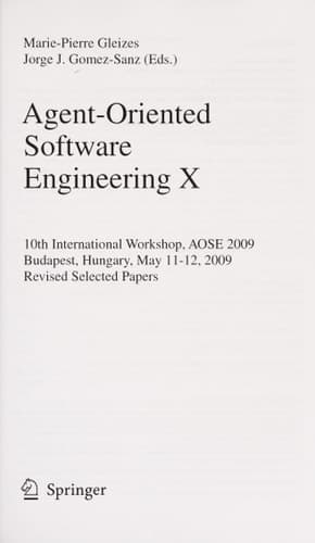 Agent-Oriented Software Engineering X 10th International Workshop, AOSE 2009, Budapest, Hungary, May 11-12, 2009, Revised Selected Papers