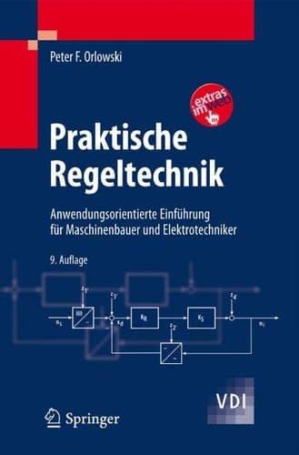 Praktische Regeltechnik Anwendungsorientierte Einführung für Maschinenbauer und Elektrotechniker
