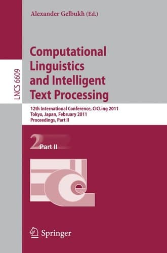 Computational Linguistics and Intelligent Text Processing 12th International Conference, CICLing 2011, Tokyo, Japan, February 20-26, 2011. Proceedings