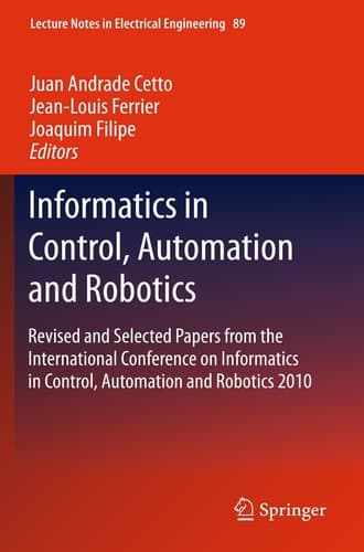 Informatics in Control, Automation and Robotics Revised and Selected Papers from the International Conference on Informatics in Control, Automation and Robotics 2010