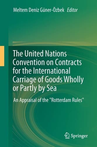 The United Nations Convention on Contracts for the International Carriage of Goods Wholly or Partly by Sea An Appraisal of the "Rotterdam Rules"
