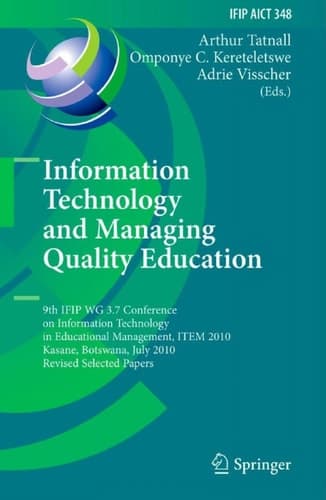 Information Technology and Managing Quality Education 9th IFIP WG 3.7 Conference on Information Technology in Educational Management, ITEM 2010, Kasane, Botswana, July 26-30, 2010, Revised Selected Papers